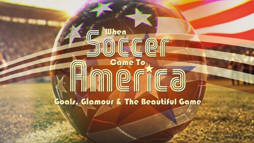 When Soccer Came to America: Goals, Glamour and the Beautiful Game poster — movie on Max